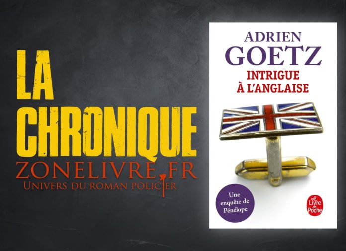 Adrien GOETZ : Une enquête de Pénélope - 1 - Intrigue à l'anglaise