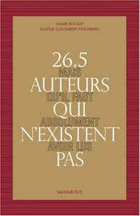 Samir BOUADI et Agathe COLOMBIER-HOCHBERG - 26,5 auteurs qui existent pas mais qu il faut absolument avoir lus