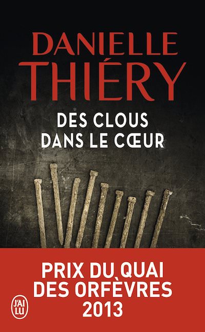 Danielle THIERY - Des clous dans le coeur - Prix du quai des orfevres 2013