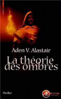 Aden V. ALASTAIR : La théorie des ombres ou dans l'ombre des siècles