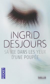 Ingrid DESJOURS - Sa vie dans les yeux une poupee