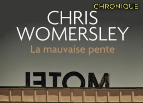 Chris WOMERSLEY : La mauvaise pente