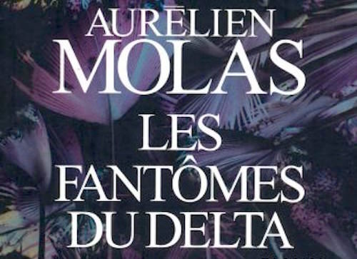 Les fantomes du Delta - Aurelien MOLAS