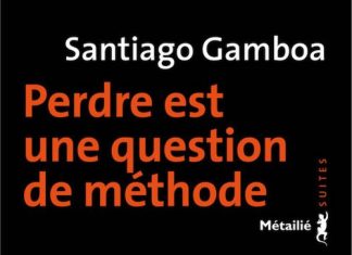 Santiago GAMBOA - Perdre est une question methode-