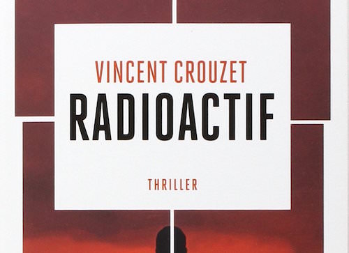 radioactif - Vincent Crouzet