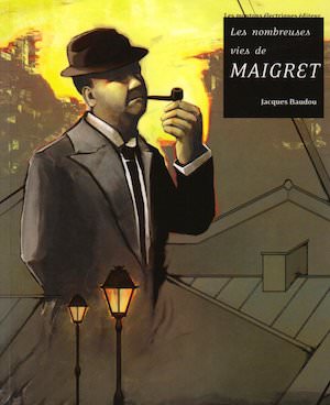 Jacques BAUDOU - Nombreuses vies de Maigret
