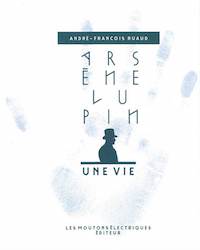 andre-francois-ruaud-arsene lupin-une-vie
