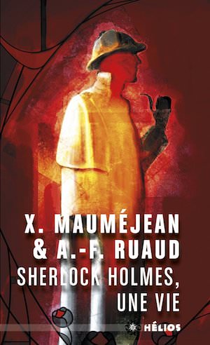 Andre-Francois RUAUD et Xavier MAUMEJEAN - Sherlock Holmes une vie