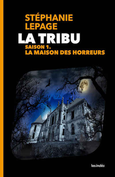 Stephanie LEPAGE - La Tribu - Saison 1 - La maison des horreurs Stephanie LEPAGE - La Tribu - Saison 1 - La maison des horreurs