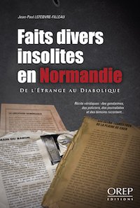 Faits divers insolites en Normandie - Jean-Paul LEFEBVRE-FILLEAU
