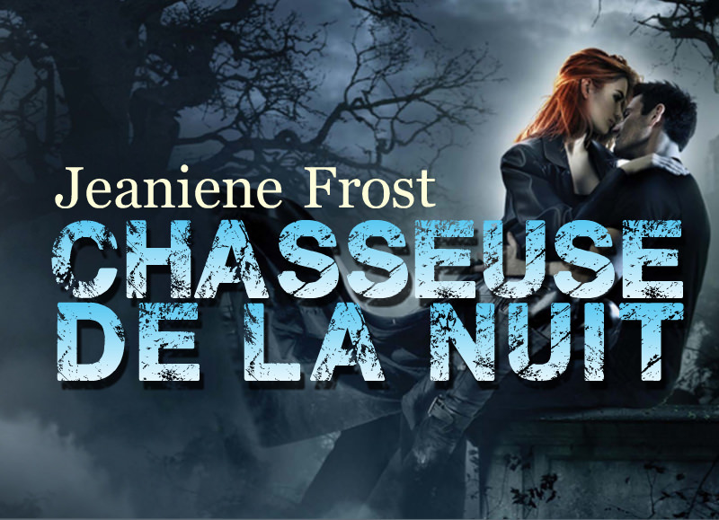 Jeaniene FROST : Chasseuse de la nuit - Zonelivre