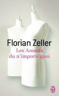 Les amants du n importe quoi - Florian ZELLER