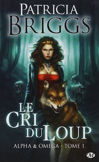 Patricia BRIGGS : Alpha & Omega - 01 - Le cri du loup