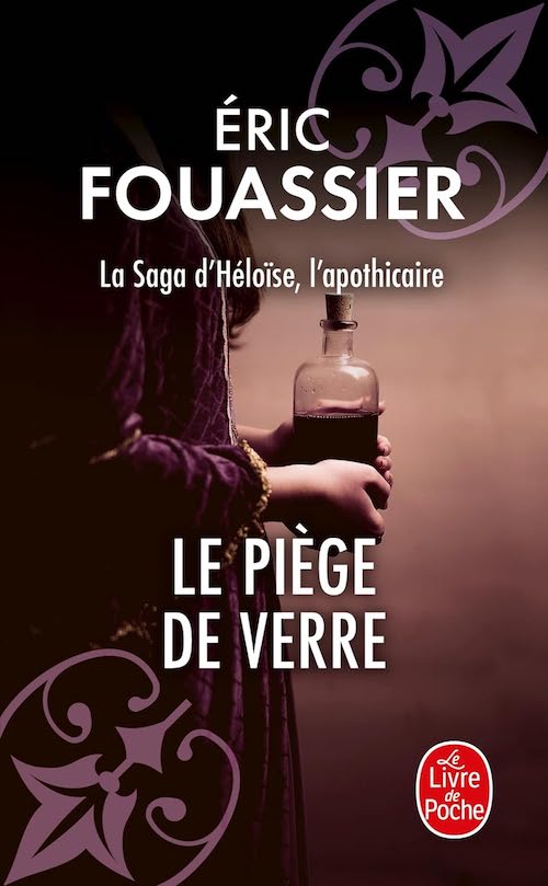 Eric FOUASSIER : La saga d'Héloïse, l'apothicaire - Tome 2 - Le piège de verre