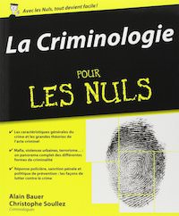 Alain BAUER et Christophe SOULLEZ - La criminologie pour les nuls