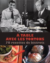 Claire DIXSAUT - a table avec les tontons 70 recettes de bistrots