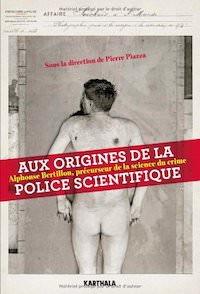 Pierre PIAZZA - Aux origines de la police scientifique