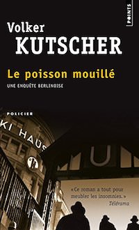 Volker KUTSCHER - Une enquete Berlinoise - 01 - Le poisson mouille
