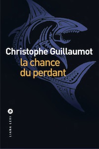 Christophe GUILLAUMOT : la chance du perdant