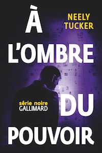 Neely TUCKER - A l ombre du pouvoir Neely TUCKER - A l ombre du pouvoir