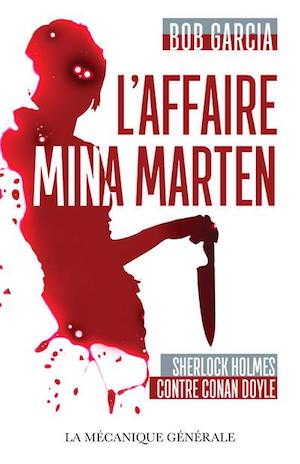 Bob GARCIA -affaire Mina Marten - Sherlock Holmes contre Conan Doyle