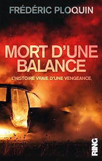 Frederic PLOQUIN - Mort une balance - histoire vraie d'une vengeance