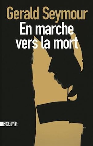 Gerald SEYMOUR - marche vers la mort Gerald SEYMOUR - marche vers la mort
