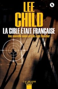 Lee CHILD - Serie Jack Reacher - 19 - La cible etait francaise Lee CHILD - Serie Jack Reacher - 19 - La cible etait francaise