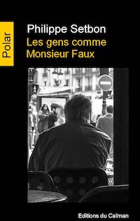 Philippe SETBON - Les gens comme Monsieur Faux Philippe SETBON - Les gens comme Monsieur Faux