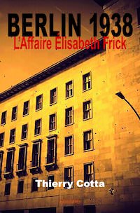 Thierry COTTA - Berlin 1938 - affaire Elisabeth Frick