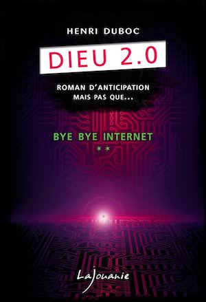 Henri DUBOC - Dieu 2.0 - Tome 2 - Bye bye internet