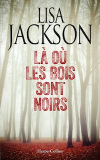Lisa JACKSON - La ou les bois sont noirs