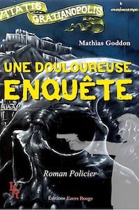 Mathias GODDON - Une douloureuse enquete