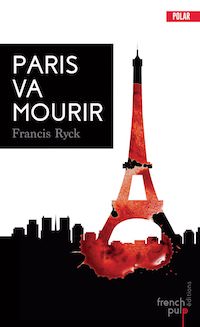 Francis RYCK - Paris va mourir