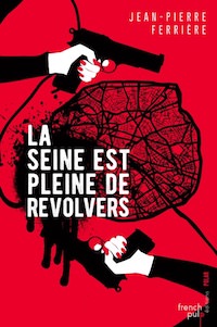 Jean-Pierre FERRIERE - La seine est pleine de revolvers