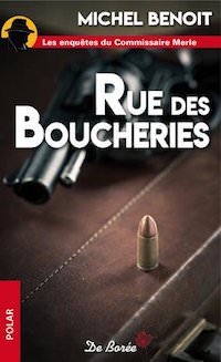 Michel BENOIT - Les enquetes du Commissaire Merle - Rue des Boucheries