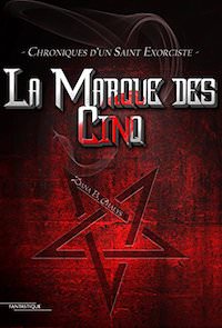 Dana B. CHALYS - Chroniques un Saint Exorciste - 01 - La marque des Cinq