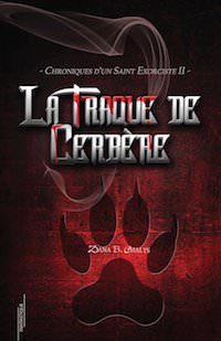 Dana B. CHALYS - Chroniques un Saint Exorciste - 02 - La traque de Cerbere