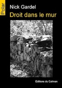 Nick GARDEL - Droit dans le mur