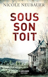 Nicole NEUBAUER - Serie Commissaire Waechter - 01 - Sous son toit