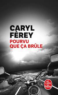 Caryl FEREY - Pourvu que ca brule (poche)