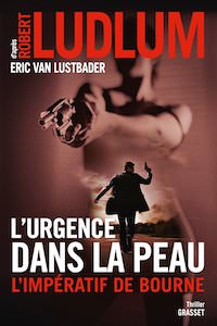 Eric VAN LUSTBADER - Robert LUDLUM - Jason BOURNE - urgence dans la peau - imperatif de Bourne
