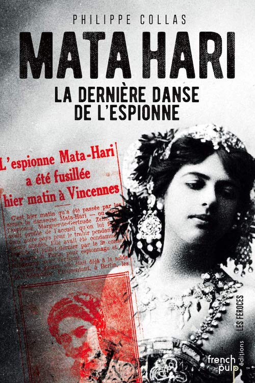 Philippe COLLAS - Mata-Harie la derniere danse de l espionne Philippe COLLAS : Mata-Hari, la dernière danse de l'espionne