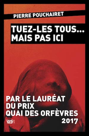 Pierre POUCHAIRET - Tuez-les tous mais pas ici- Pierre POUCHAIRET - Tuez-les tous mais pas ici-