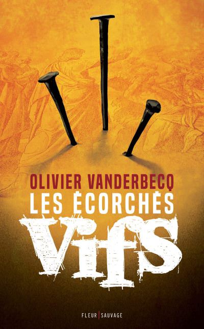 Olivier VANDERBECQ- Les ecorches vifs