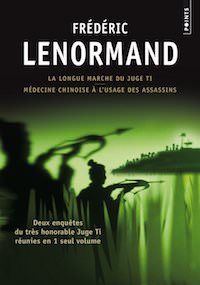 Frederic LENORMAND - Les Nouvelles enquetes du juge Ti - La Longue Marche du juge Ti - Medecine chinoise e usage des assassins