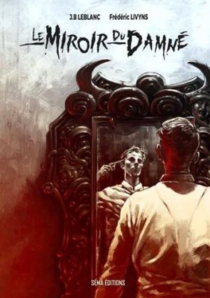 J.B LEBLANC et Frederic LIVYNS- Le miroir du damne