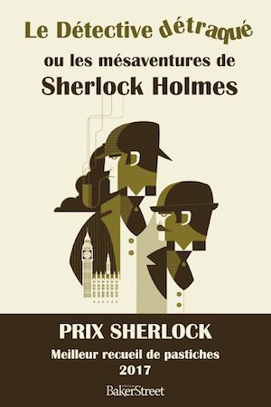 Le Detective detraque ou les mesaventures de Sherlock Holmes