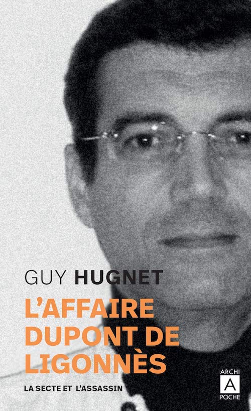 Guy HUGNET : L'Affaire Dupont de Ligonnès - La secte et l'assassin