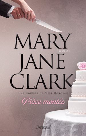Mary Jane CLARK - Une aventure de Piper Donovan - Piece montee